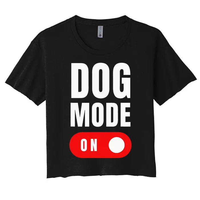 Funny Dog Mode ON Tee Cute Dogs Gift Dog Mode ON Women's Crop Top Tee