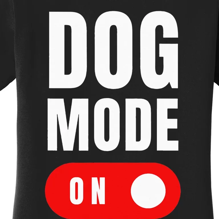 Funny Dog Mode ON Tee Cute Dogs Gift Dog Mode ON Women's T-Shirt