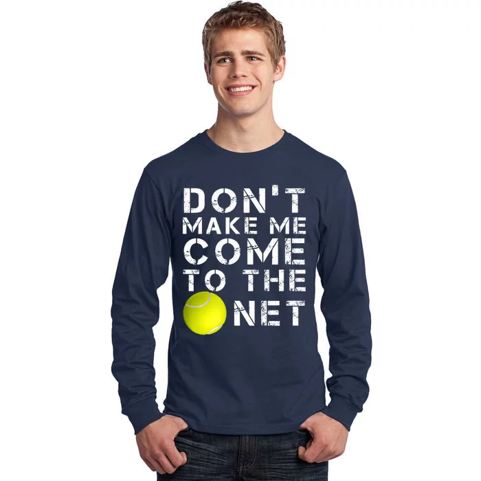 Funny Don't Make Me Come To The Net Tennis Player Design Tall Long Sleeve T-Shirt