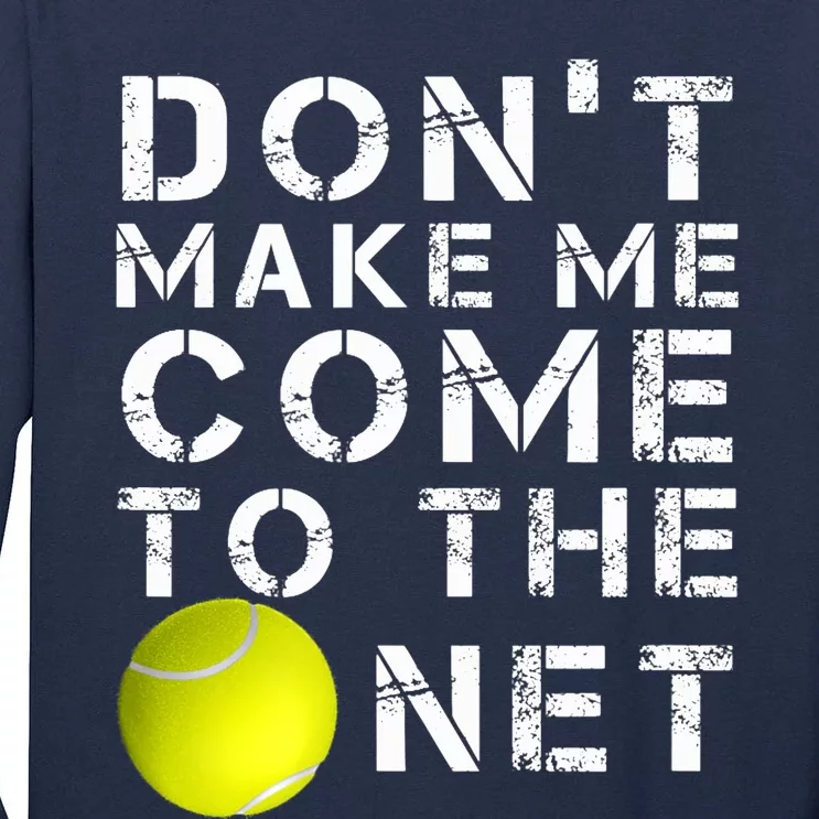 Funny Don't Make Me Come To The Net Tennis Player Design Tall Long Sleeve T-Shirt