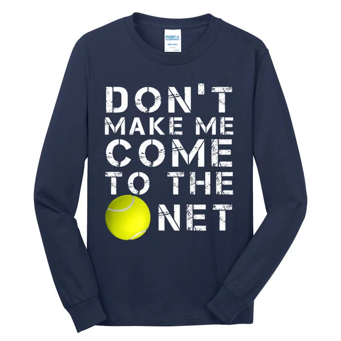 Funny Don't Make Me Come To The Net Tennis Player Design Tall Long Sleeve T-Shirt