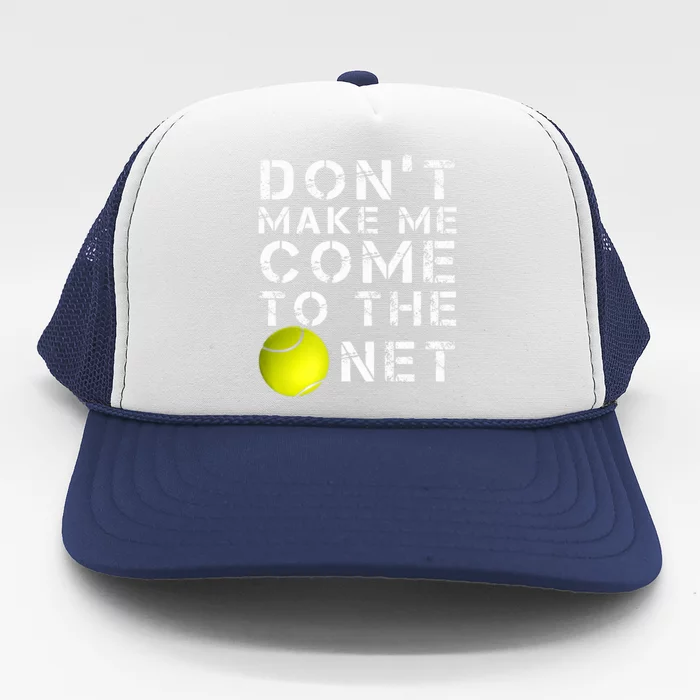 Funny Don't Make Me Come To The Net Tennis Player Design Trucker Hat