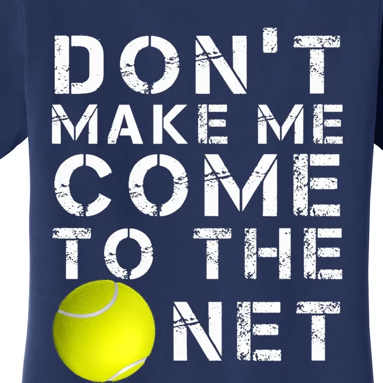 Funny Don't Make Me Come To The Net Tennis Player Design Women's T-Shirt