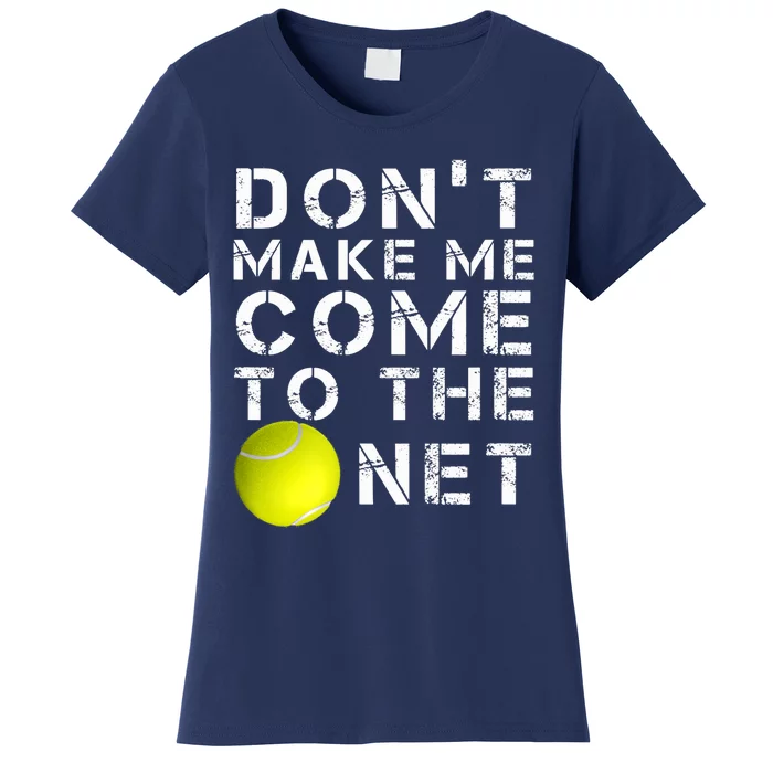 Funny Don't Make Me Come To The Net Tennis Player Design Women's T-Shirt