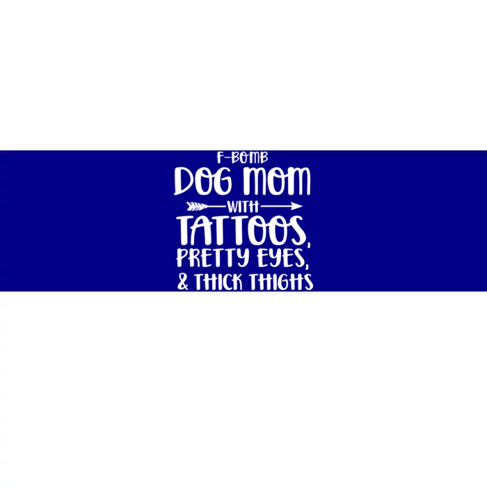 Fgiftbomb Dog Mom With Tattoos Pretty Eyes And Thick Thighs Gift Bumper Sticker