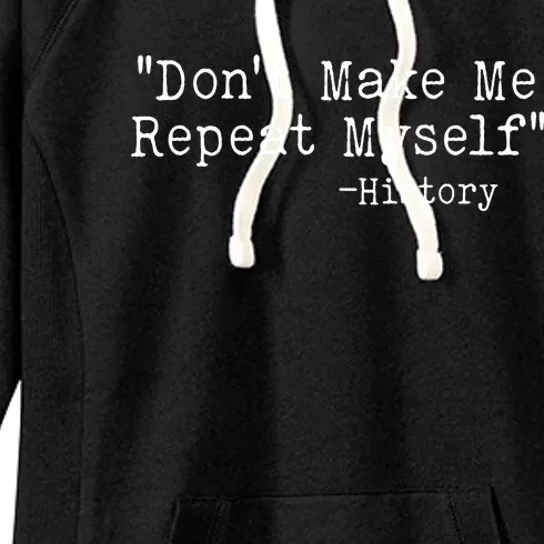 Funny Dont Make Me Repeat Myself History Women's Fleece Hoodie