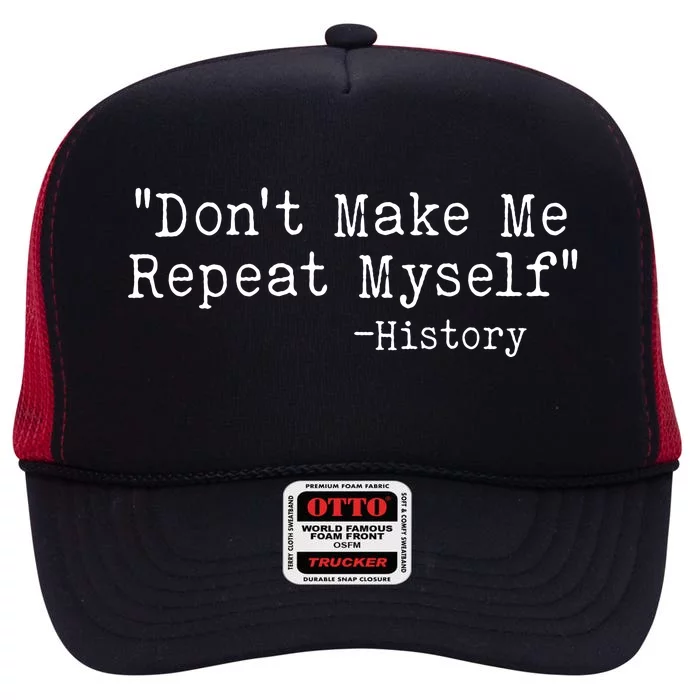 Funny Dont Make Me Repeat Myself History High Crown Mesh Trucker Hat