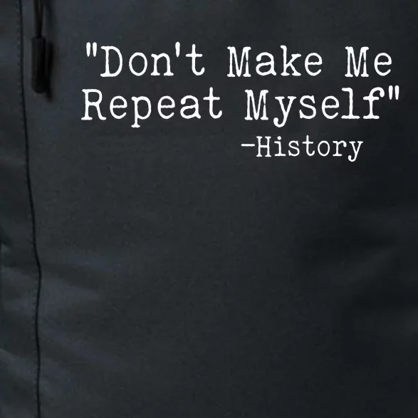 Funny Dont Make Me Repeat Myself History Daily Commute Backpack