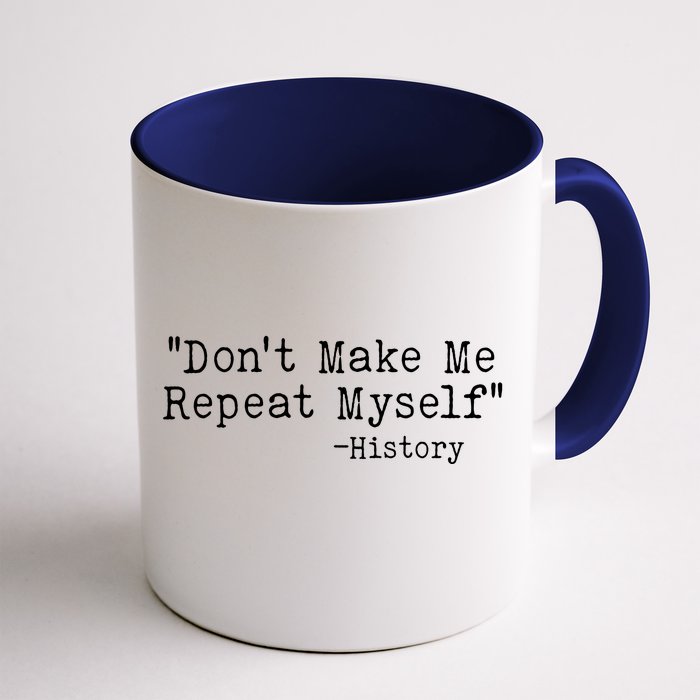 Funny Dont Make Me Repeat Myself History Front & Back Coffee Mug