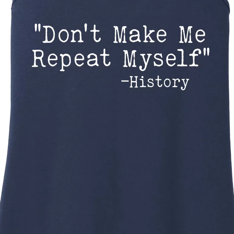 Funny Dont Make Me Repeat Myself History Ladies Essential Tank