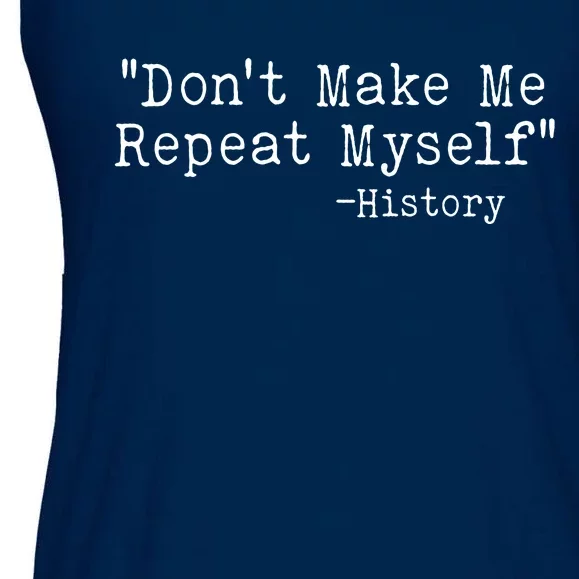 Funny Dont Make Me Repeat Myself History Ladies Essential Flowy Tank