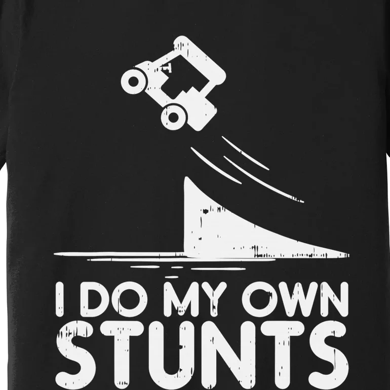 Funny Do My Own Stunts Golf Cart Driver Golfing Lover Premium T-Shirt