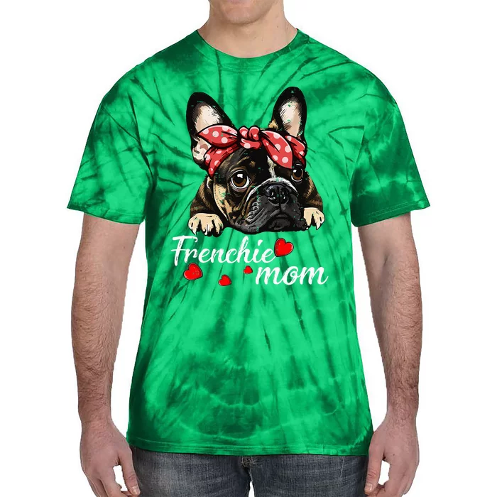 Frenchie Dog Mom French Bulldog Mom Love MotherS Day Tie-Dye T-Shirt