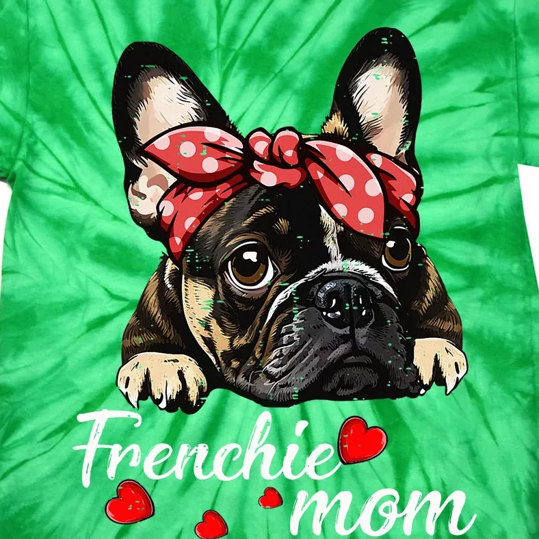 Frenchie Dog Mom French Bulldog Mom Love MotherS Day Tie-Dye T-Shirt