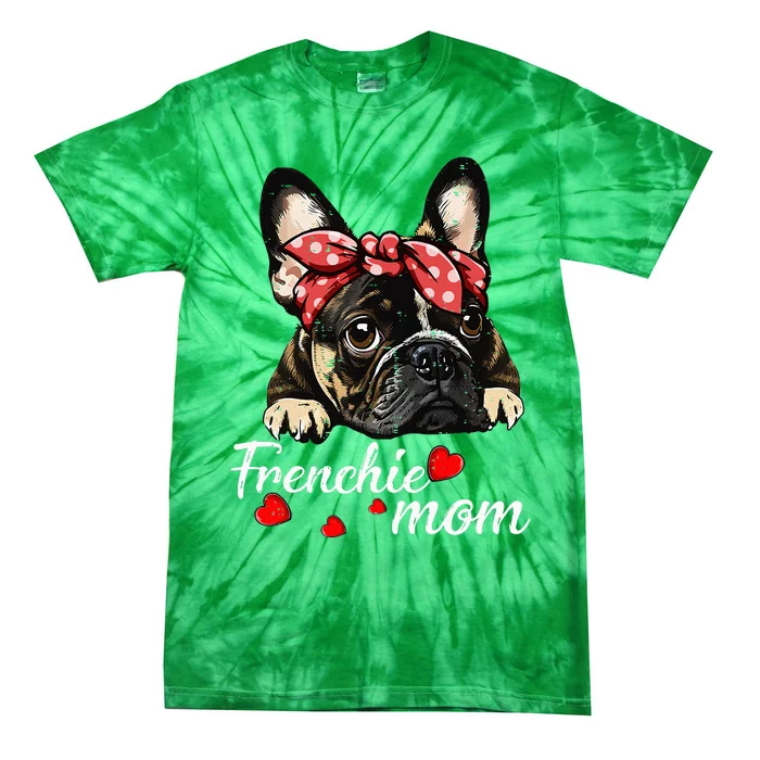 Frenchie Dog Mom French Bulldog Mom Love MotherS Day Tie-Dye T-Shirt