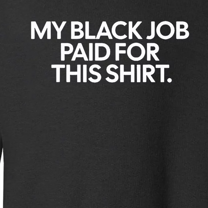 Funny Design My Black Job Paid For This Toddler Sweatshirt