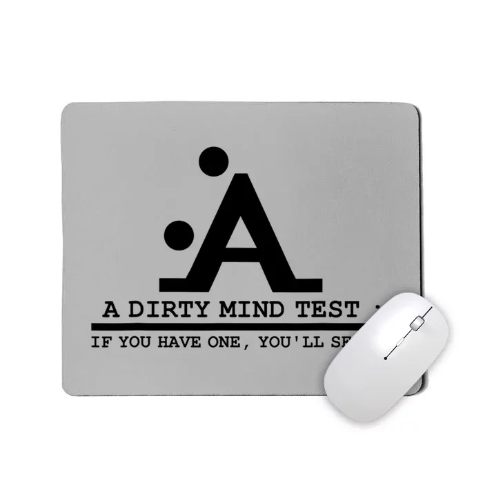 Funny Dirty Mind Test If You Have A Dirty Mind Men Humor Mousepad