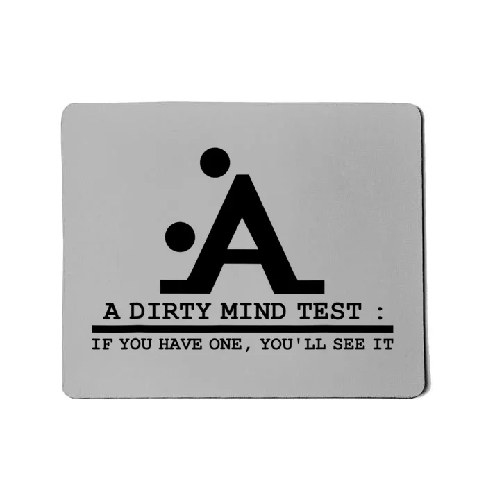 Funny Dirty Mind Test If You Have A Dirty Mind Men Humor Mousepad