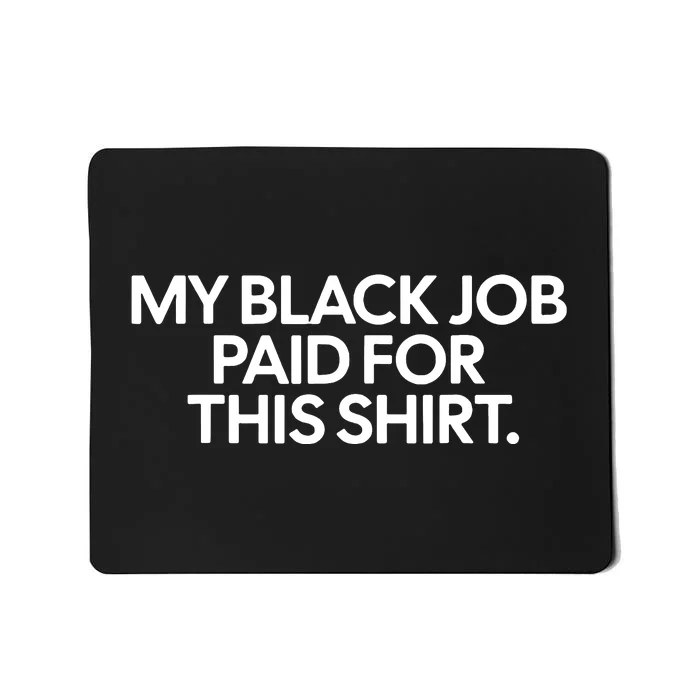 Funny Design My Black Job Paid For This Mousepad