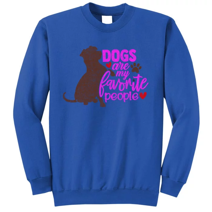 Funny Dog Mom Design Dogs Are My Favorite People Distressed Great Gift Tall Sweatshirt