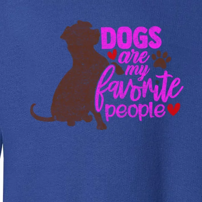 Funny Dog Mom Design Dogs Are My Favorite People Distressed Great Gift Toddler Sweatshirt