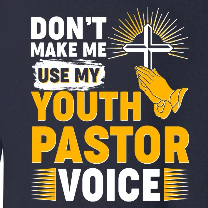 Funny Don't Make Me Use My Pastor Voice Toddler Sweatshirt