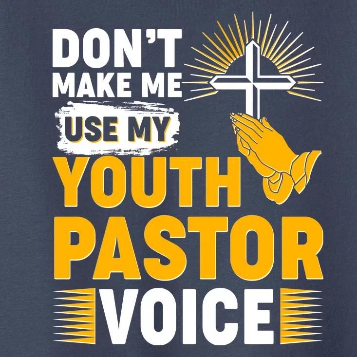 Funny Don't Make Me Use My Pastor Voice Toddler T-Shirt