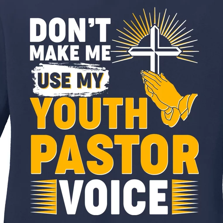 Funny Don't Make Me Use My Pastor Voice Ladies Long Sleeve Shirt