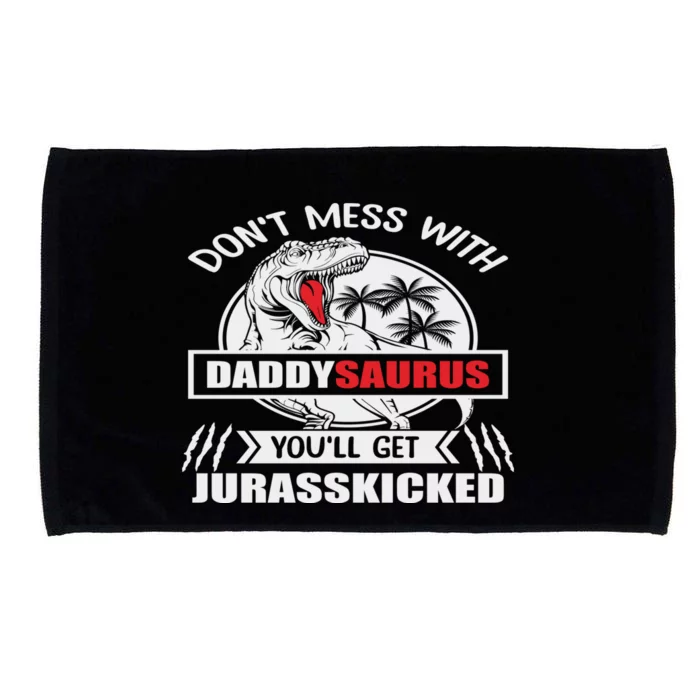 Father DonT Mess With Daddysaurus YouLl Get Jurasskicked Cute Gift Microfiber Hand Towel