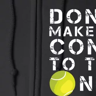 Funny Dont Make Me Come To The Net Tennis Player Design Full Zip Hoodie