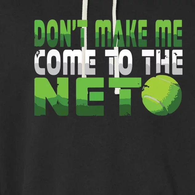 Funny Dont Make Me Come To The Net Tennis Player Garment-Dyed Fleece Hoodie