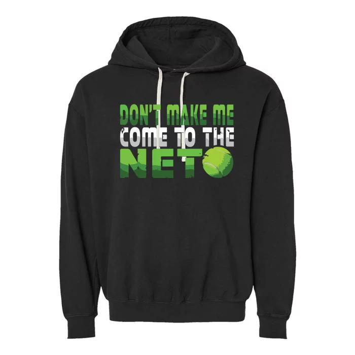 Funny Dont Make Me Come To The Net Tennis Player Garment-Dyed Fleece Hoodie