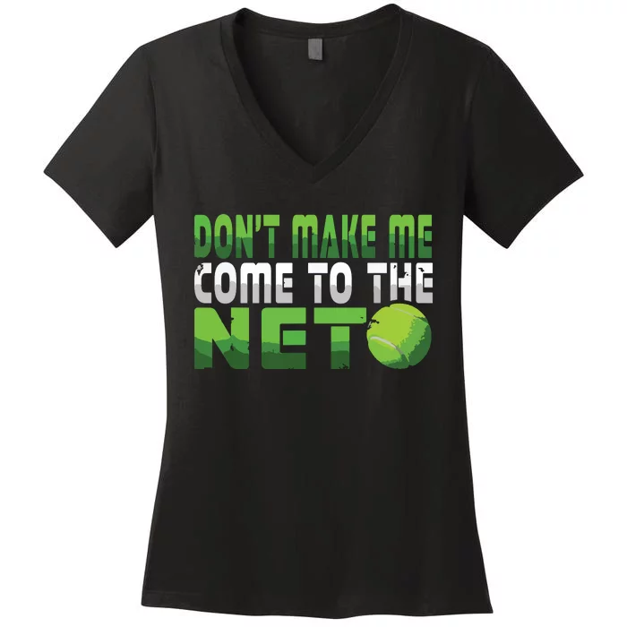 Funny Dont Make Me Come To The Net Tennis Player Women's V-Neck T-Shirt