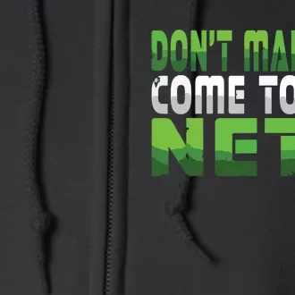 Funny Dont Make Me Come To The Net Tennis Player Full Zip Hoodie