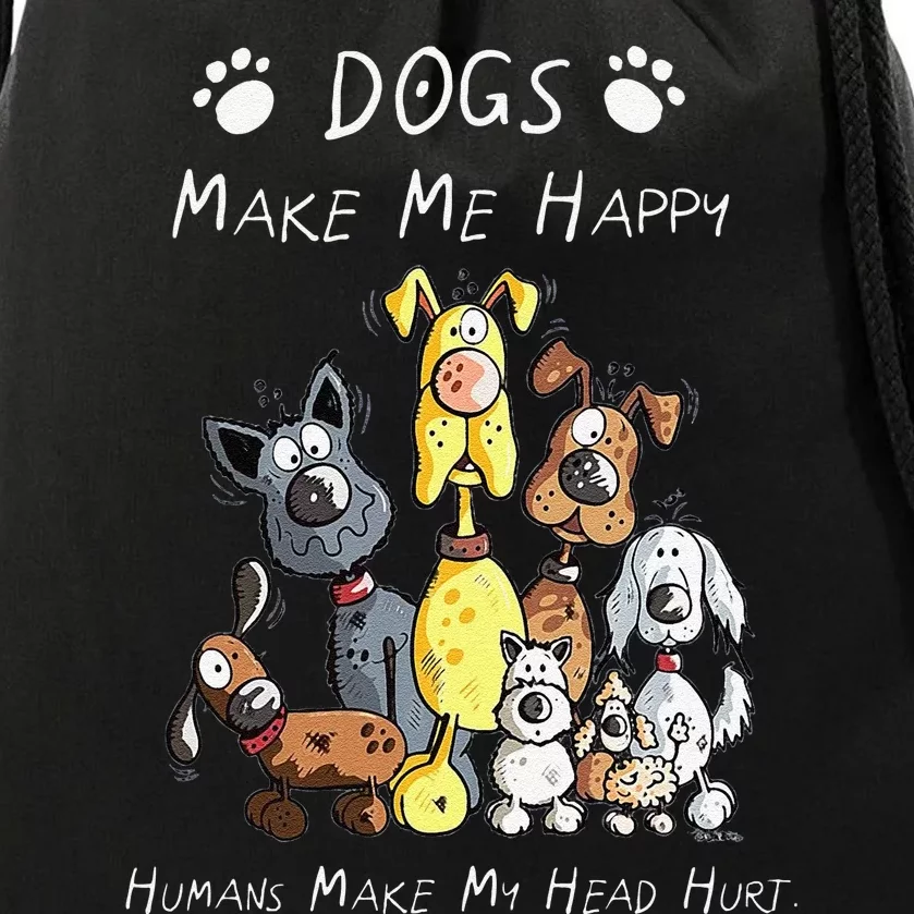 Funny Dogs Make Me Happy Humans Make My Head Hurt Funny Dog Lover Drawstring Bag