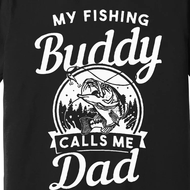 Fathers Day My Fishing Buddies Call Me Dad Wife Daughter Premium T-Shirt