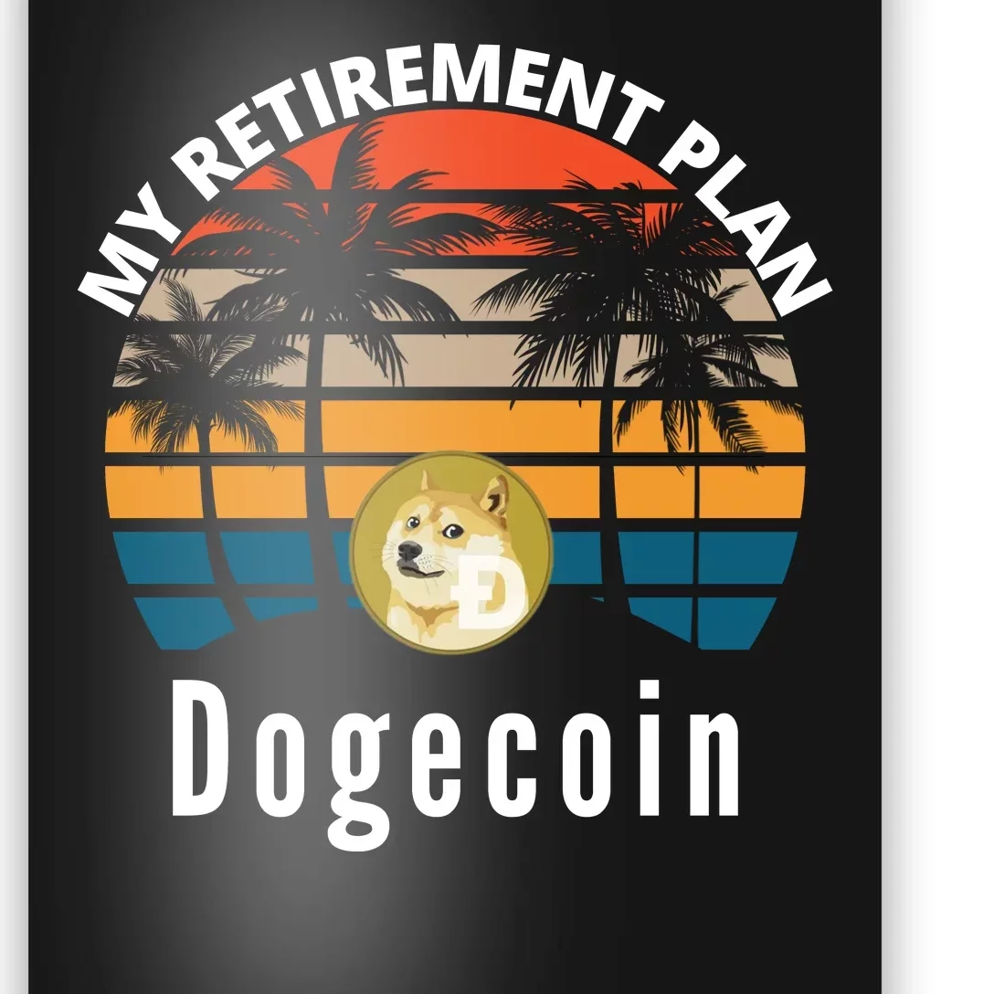 Funny Dogecoin My Retirement Plan Cryptocurrency Bitcoin BTC Poster