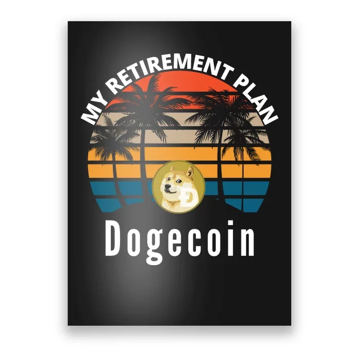 Funny Dogecoin My Retirement Plan Cryptocurrency Bitcoin BTC Poster