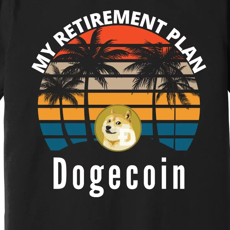 Funny Dogecoin My Retirement Plan Cryptocurrency Bitcoin BTC Premium T-Shirt