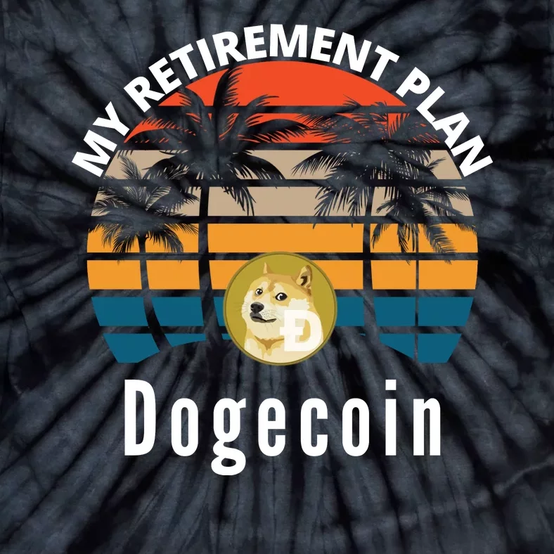 Funny Dogecoin My Retirement Plan Cryptocurrency Bitcoin BTC Tie-Dye T-Shirt