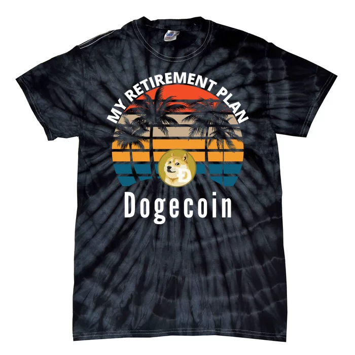 Funny Dogecoin My Retirement Plan Cryptocurrency Bitcoin BTC Tie-Dye T-Shirt