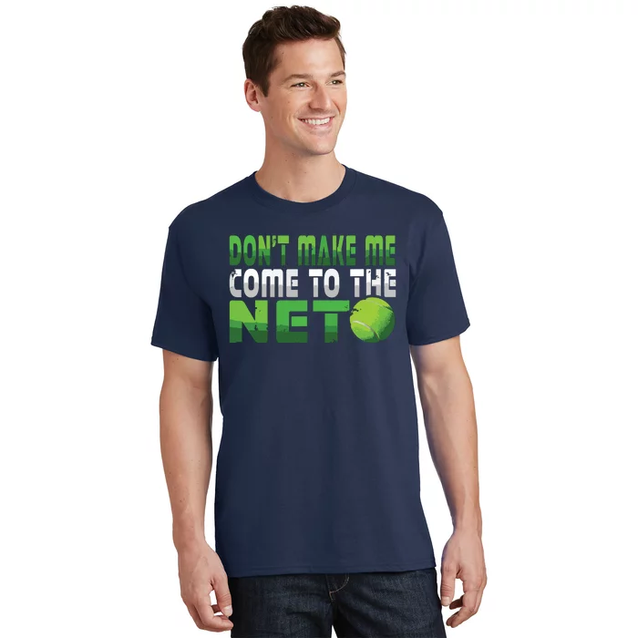 Funny Don't Make Me Come To The Net Tennis Player T-Shirt