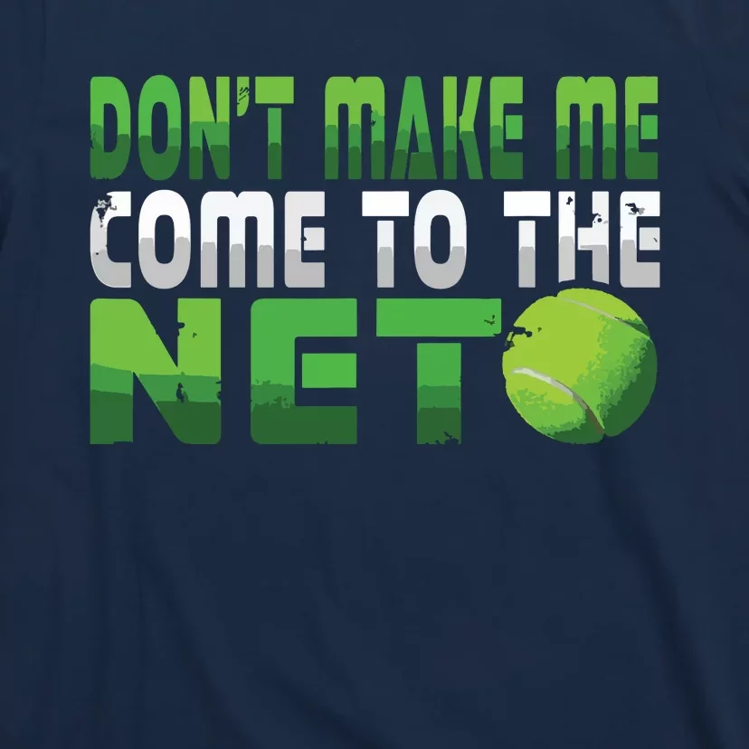 Funny Don't Make Me Come To The Net Tennis Player T-Shirt