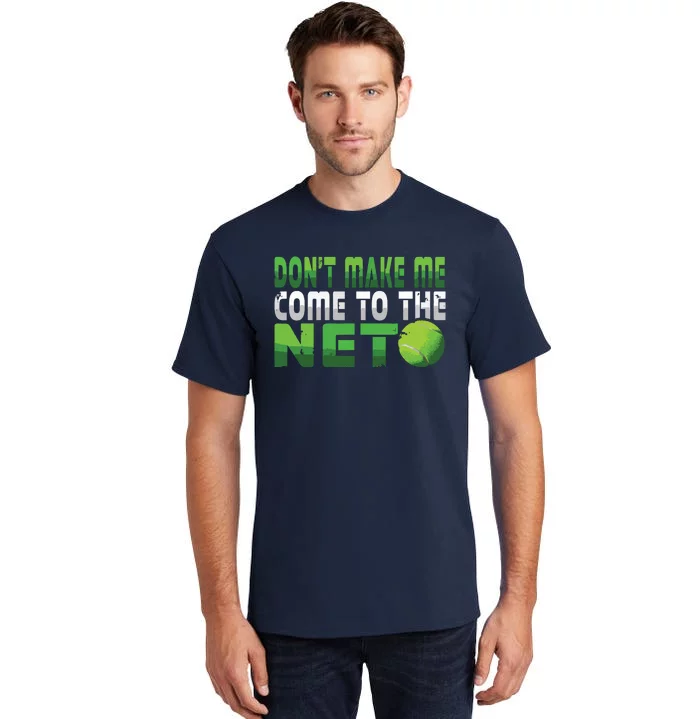 Funny Don't Make Me Come To The Net Tennis Player Tall T-Shirt