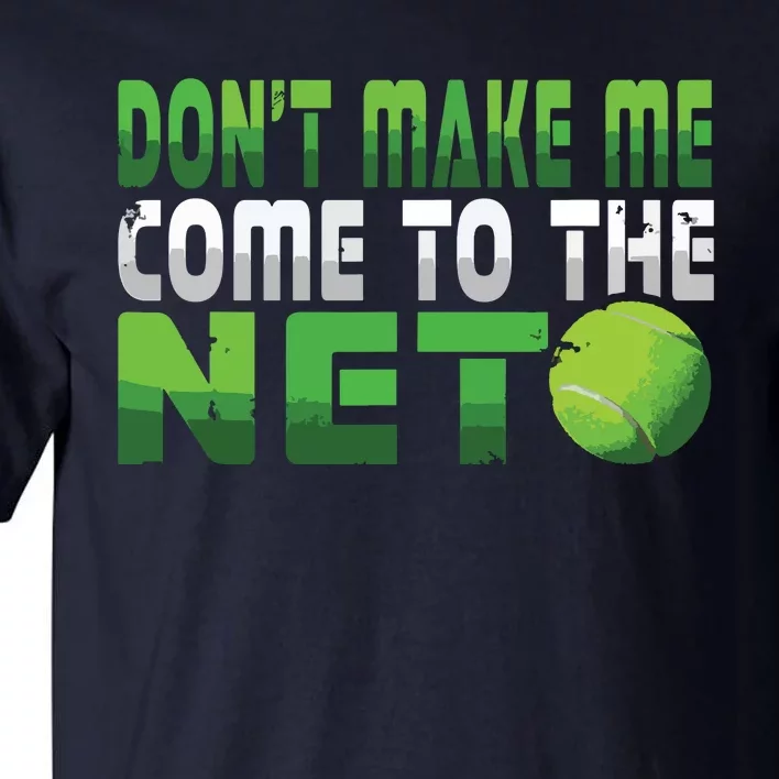 Funny Don't Make Me Come To The Net Tennis Player Tall T-Shirt