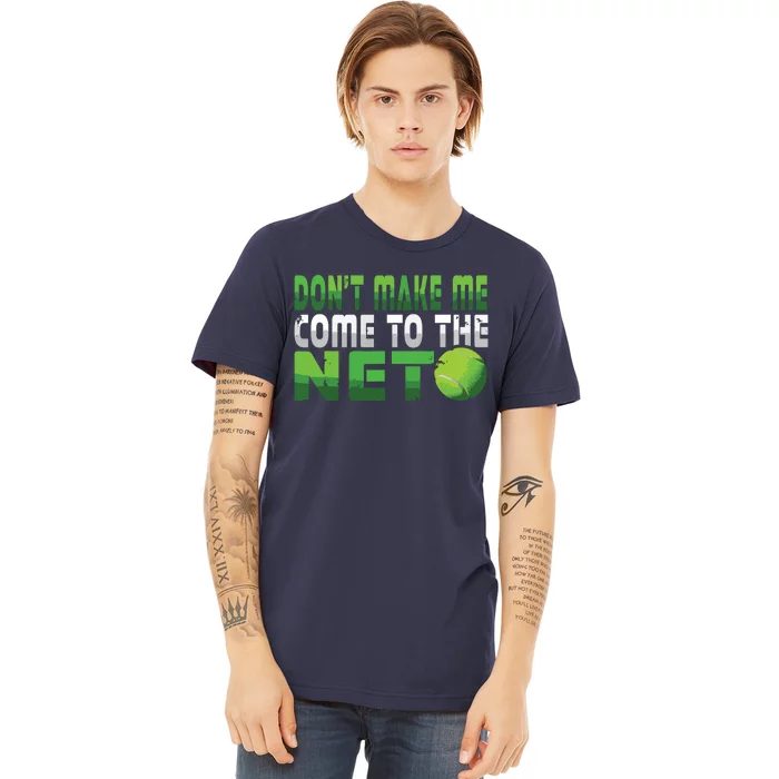 Funny Don't Make Me Come To The Net Tennis Player Premium T-Shirt