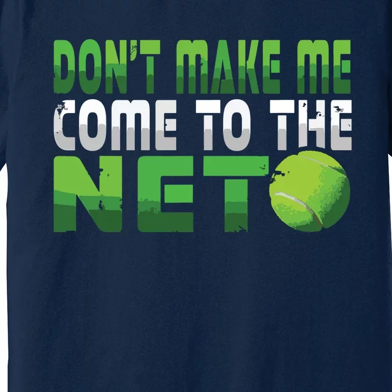 Funny Don't Make Me Come To The Net Tennis Player Premium T-Shirt