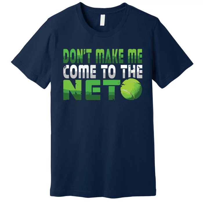 Funny Don't Make Me Come To The Net Tennis Player Premium T-Shirt