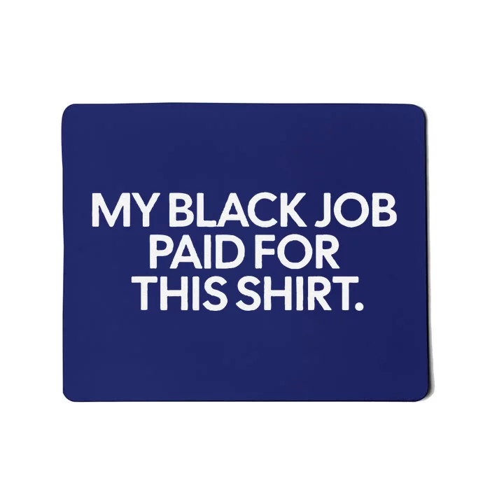 Funny Design My Black Job Paid For This Mousepad