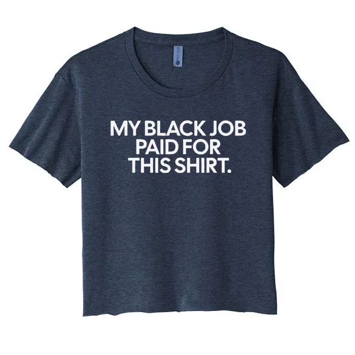 Funny Design My Black Job Paid For This Women's Crop Top Tee